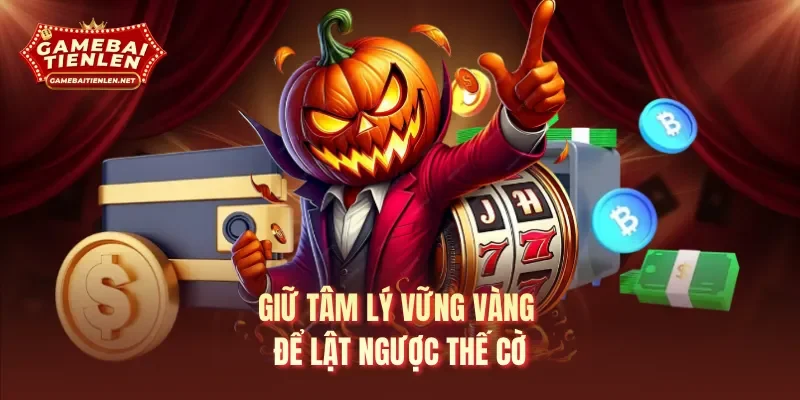 Giữ tâm lý vững vàng để lật ngược thế cờ