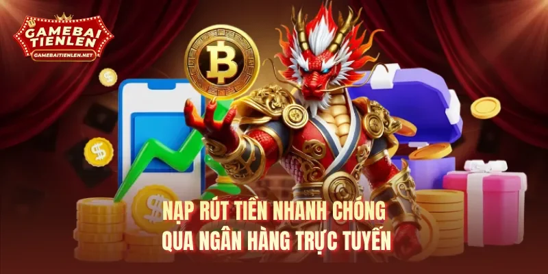 Nạp rút tiền nhanh chóng qua ngân hàng trực tuyến 