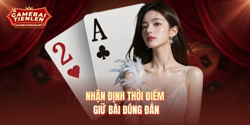 Nhận định thời điểm giữ bài đúng đắn